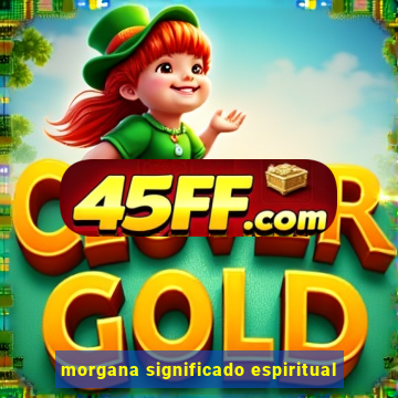 morgana significado espiritual
